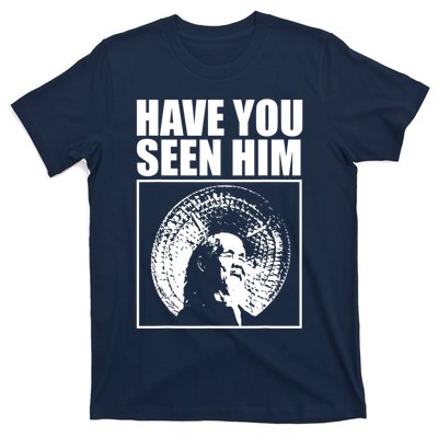 Have You Seen Him Love T-Shirt