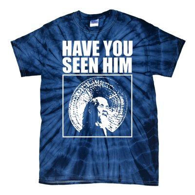 Have You Seen Him Love Tie-Dye T-Shirt