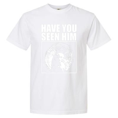 Have You Seen Him Love Garment-Dyed Heavyweight T-Shirt