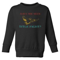 Have You Seen Title Fight Apparel Toddler Sweatshirt