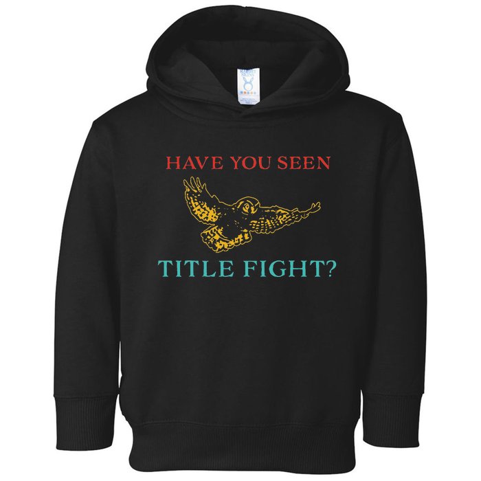 Have You Seen Title Fight Apparel Toddler Hoodie