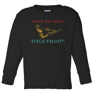 Have You Seen Title Fight Apparel Toddler Long Sleeve Shirt