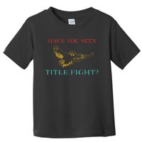 Have You Seen Title Fight Apparel Toddler T-Shirt