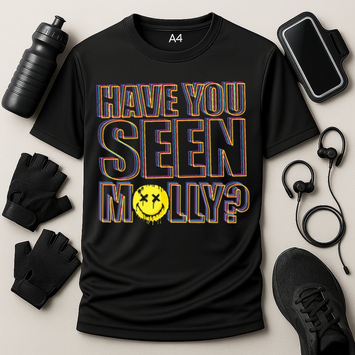 Have You Seen Molly Ecstasy Psychedelic Drug Cooling Performance Crew T-Shirt