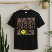 Have You Seen Molly Ecstasy Psychedelic Drug T-Shirt