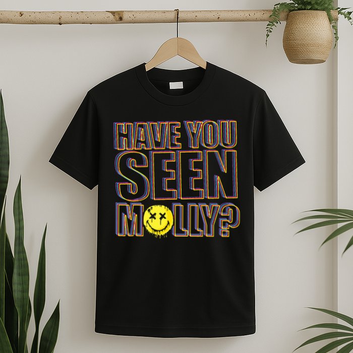 Have You Seen Molly Ecstasy Psychedelic Drug T-Shirt