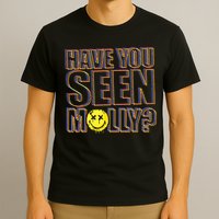 Have You Seen Molly Ecstasy Psychedelic Drug T-Shirt