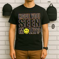 Have You Seen Molly Ecstasy Psychedelic Drug T-Shirt