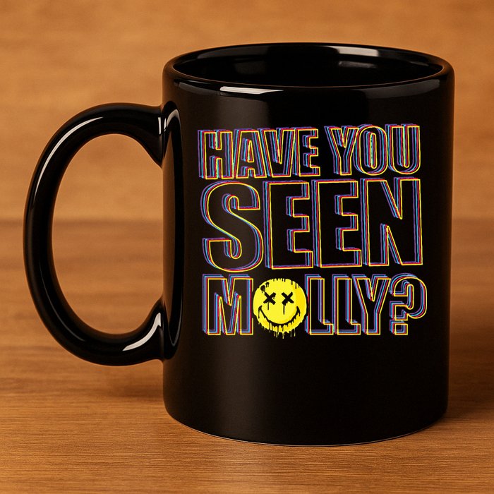 Have You Seen Molly Ecstasy Psychedelic Drug 11oz C Handle Ceramic Mug