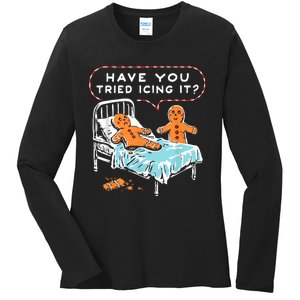 Have You Tried Icing It Ladies Long Sleeve Shirt