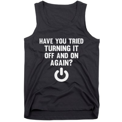 Have You Tried Turning It Off And On Again Tank Top