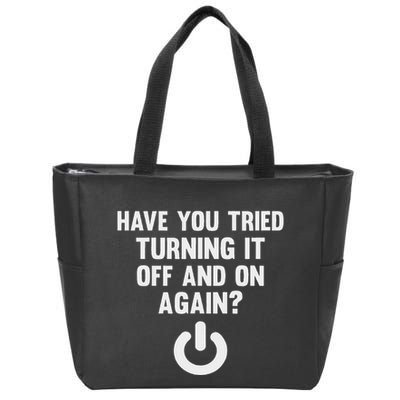 Have You Tried Turning It Off And On Again Zip Tote Bag