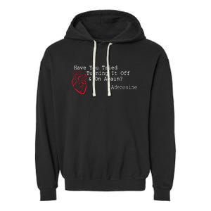 Have You Tried Turning It Off And On Again Adenosine Heart Garment-Dyed Fleece Hoodie