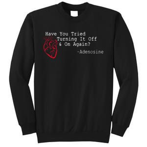 Have You Tried Turning It Off And On Again Adenosine Heart Sweatshirt