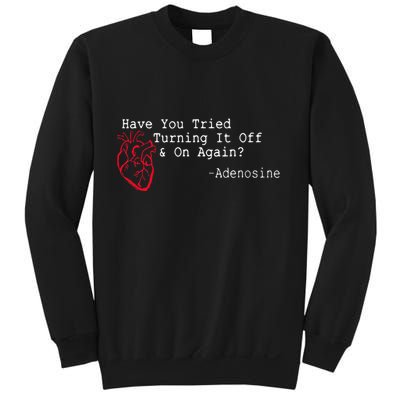Have You Tried Turning It Off And On Again Adenosine Heart Sweatshirt