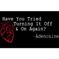 Have You Tried Turning It Off And On Again Adenosine Heart Bumper Sticker