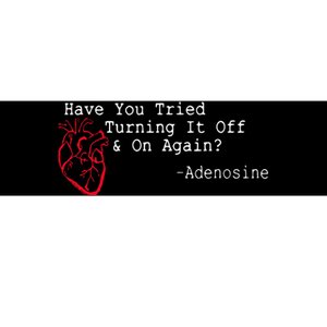 Have You Tried Turning It Off And On Again Adenosine Heart Bumper Sticker