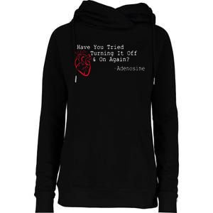 Have You Tried Turning It Off And On Again Adenosine Heart Womens Funnel Neck Pullover Hood