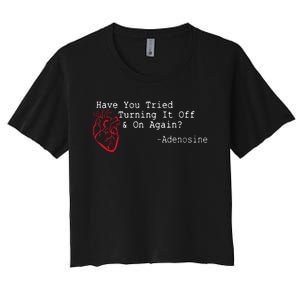 Have You Tried Turning It Off And On Again Adenosine Heart Women's Crop Top Tee