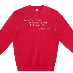 Have You Tried Turning It Off And On Again Adenosine Heart Premium Crewneck Sweatshirt