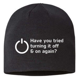 HAVE YOU TRIED TURNING IT OFF AND ON AGAIN? FUNNY Sustainable Beanie