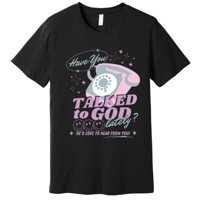 Have You Talked To God Lately Oversized Christian God Premium T-Shirt