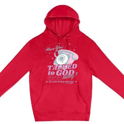 Have You Talked To God Lately Oversized Christian God Premium Pullover Hoodie