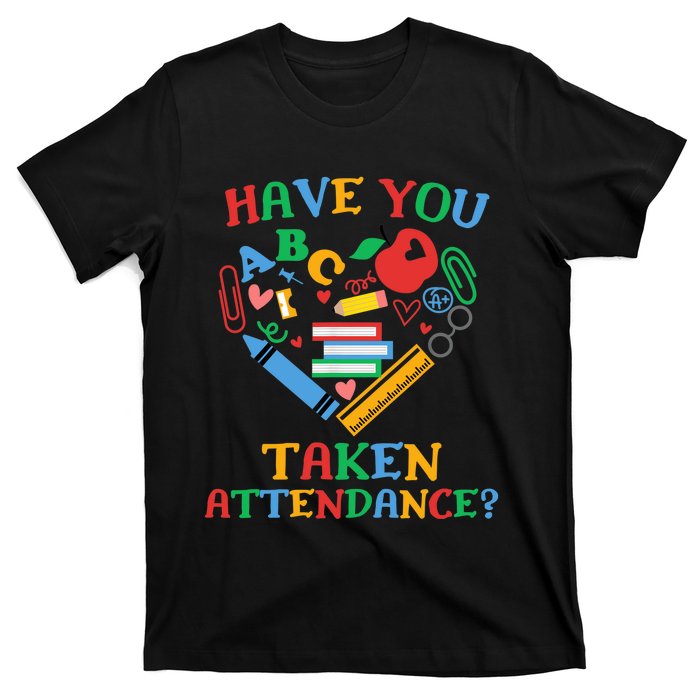 Have You Taken Attendance Funny Attendance Clerk School T-Shirt