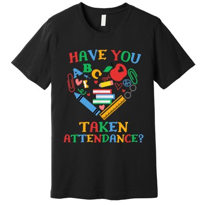 Have You Taken Attendance Funny Attendance Clerk School Premium T-Shirt