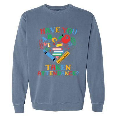 Have You Taken Attendance Funny Attendance Clerk School Garment-Dyed Sweatshirt