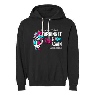 Have You Tried Turning It Off And On Again Heart Adenosines Gift Garment-Dyed Fleece Hoodie