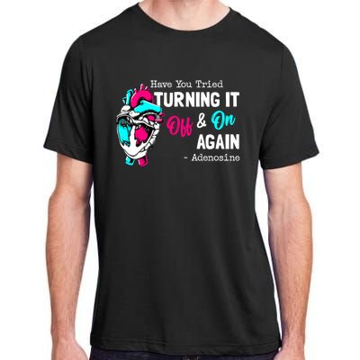 Have You Tried Turning It Off And On Again Heart Adenosines Gift Adult ChromaSoft Performance T-Shirt