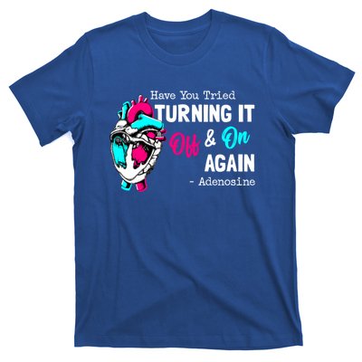 Have You Tried Turning It Off And On Again Heart Adenosines Gift T-Shirt