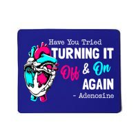 Have You Tried Turning It Off And On Again Heart Adenosines Gift Mousepad