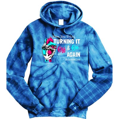 Have You Tried Turning It Off And On Again Heart Adenosines Gift Tie Dye Hoodie