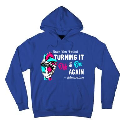 Have You Tried Turning It Off And On Again Heart Adenosines Gift Tall Hoodie