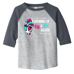 Have You Tried Turning It Off And On Again Heart Adenosines Gift Toddler Fine Jersey T-Shirt