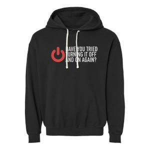 Have You Tried Turning It Off And On Again It Nerd Garment-Dyed Fleece Hoodie