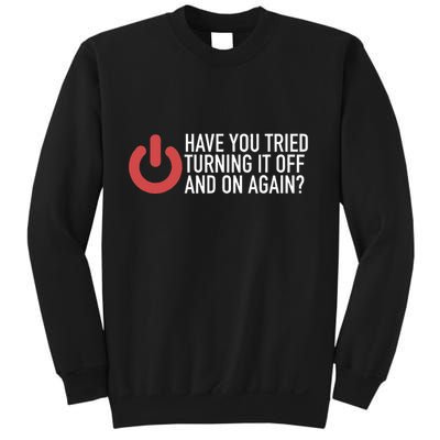 Have You Tried Turning It Off And On Again It Nerd Sweatshirt