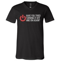 Have You Tried Turning It Off And On Again It Nerd V-Neck T-Shirt