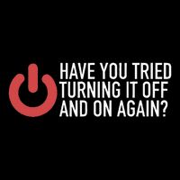 Have You Tried Turning It Off And On Again It Nerd Button