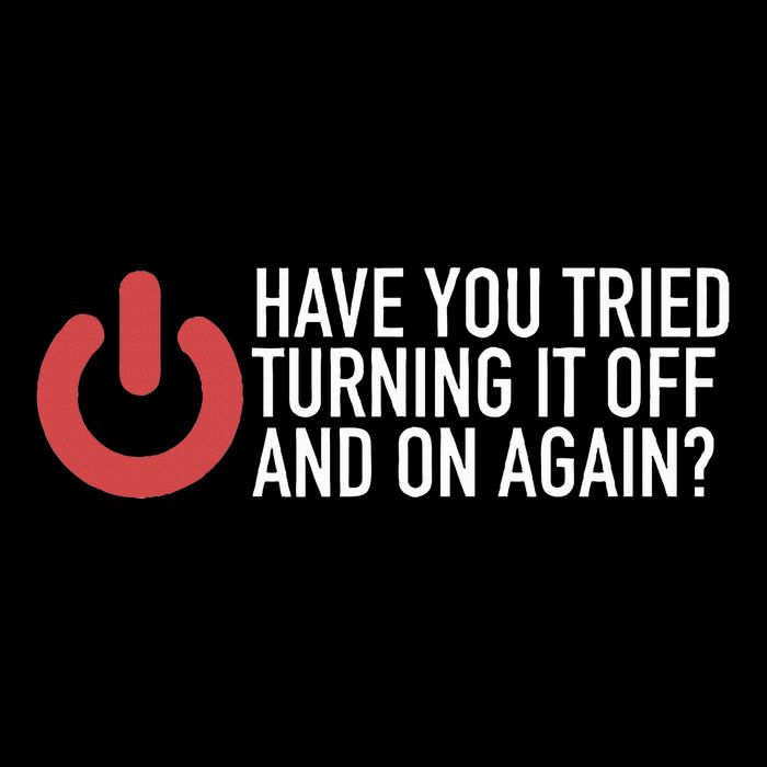 Have You Tried Turning It Off And On Again It Nerd Button