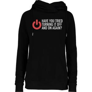 Have You Tried Turning It Off And On Again It Nerd Womens Funnel Neck Pullover Hood