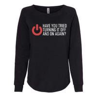 Have You Tried Turning It Off And On Again It Nerd Womens California Wash Sweatshirt