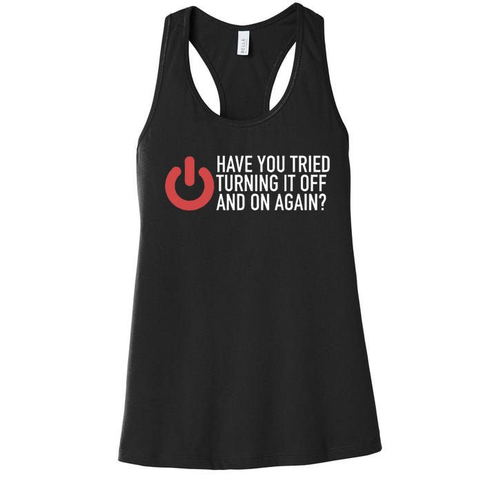 Have You Tried Turning It Off And On Again It Nerd Women's Racerback Tank