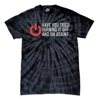 Have You Tried Turning It Off And On Again It Nerd Tie-Dye T-Shirt