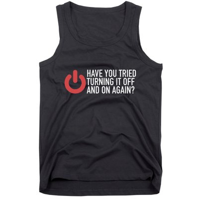 Have You Tried Turning It Off And On Again It Nerd Tank Top