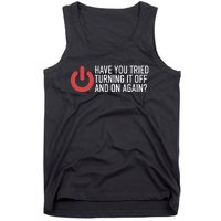 Have You Tried Turning It Off And On Again It Nerd Tank Top