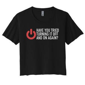 Have You Tried Turning It Off And On Again It Nerd Women's Crop Top Tee