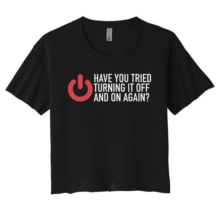 Have You Tried Turning It Off And On Again It Nerd Women's Crop Top Tee